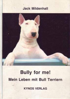Bully for me! Mein Leben mit Bull Terriern