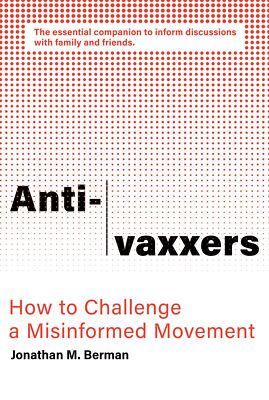 Anti-vaxxers: How to Challenge a Misinformed Movement [Paperback] Berman,