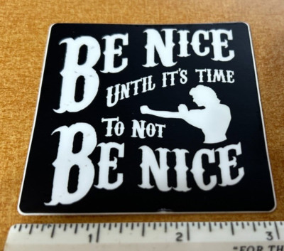 Be Nice Until it is Time to Not Be Nice decal sticker road house patrick swayze