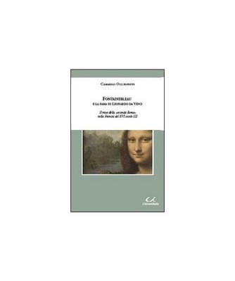Fontainebleau e la fama di Leonardo da Vinci. Il mito della «seconda Roma» nel
