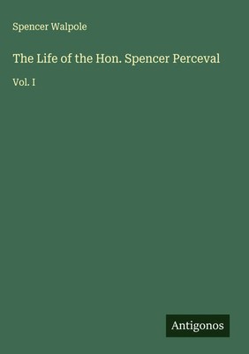 Spencer Walpole | The Life of the Hon. Spencer Perceval | Buch | Englisch (2025)