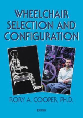 Wheelchair Selection and Configuration by Rory Cooper PhD