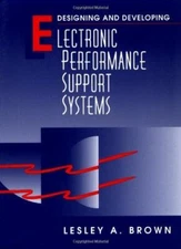 Designing and Developing Electronic Performance Support Systems Brown, L.