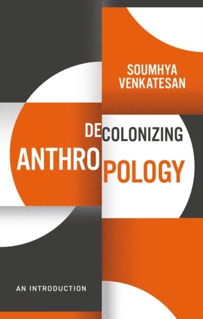 Decolonizing Anthropology: An Introduction Venkatesan Hardback Polity Press