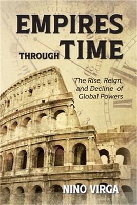 Empires through Time: The Rise, Reign and Decline of Global Powers (Paperback or