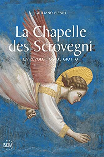 9788857245317 La Chapelle des Scrovegni. La revolution de Giotto...z. illustrata