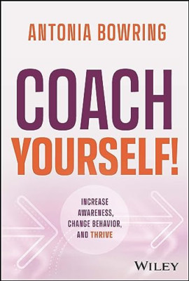 Coach Yourself!: Increase Awareness, Change Behavior, a - Hardback NEW Bowring,