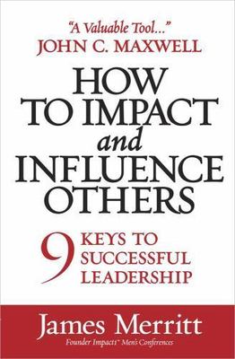How to Impact and Influence Others: 9 Keys to- 9780736929912, paperback, Merritt