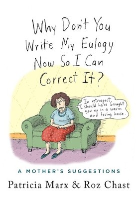 Patricia Marx Why Don't You Write My Eulogy Now So I Can Correct It? (Hardback)
