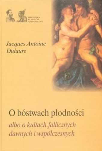 O Bóstwach Płodności Albo O Kultach Fallicznych {bostwach Plodnosci}