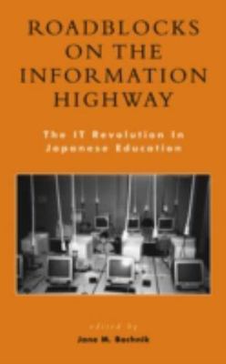 Roadblocks on the Information Highway : The It Revolution in Japanese Educati...