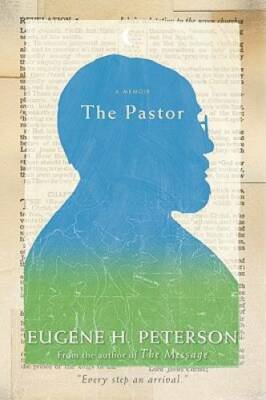 The Pastor: A Memoir - Hardcover By Peterson, Eugene H. - GOOD
