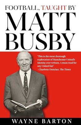 Football, Taught By Matt Busby by Wayne Barton