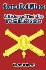Controlled Mines: A History Of Their Use By The United States