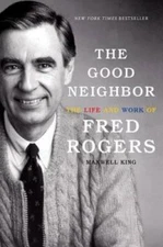 The Good Neighbor: The Life and Work of Fred Rogers - Hardcover - VERY GOOD