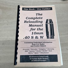 THE COMPLETE RELOADING MANUAL FOR THE  10 MM .40 S and W LOAD BOOKS USA