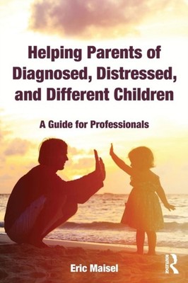 Helping Parents of Diagnosed Distressed and Different  by Eric Maisel PAPERBACK