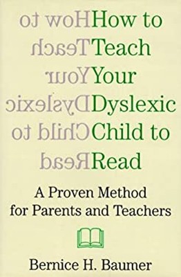 How to Teach Your Dyslexic Child to Read : A Proven Method for Pa