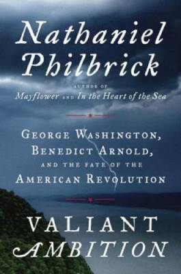 Valiant Ambition: George Washington, Benedict Arnold, and the Fate o - VERY GOOD