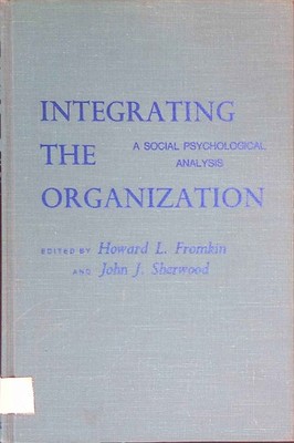 Integrating the Organization: A Social Psychological Analysis. Sherwood, John an