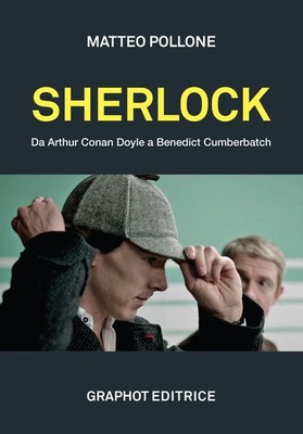 Libri Matteo Pollone - Sherlock. Da Arthur Conan Doyle A Benedict Cumberbatch