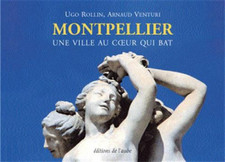 Rollin,Ugo. Venturi,Arnaud. - Montpellier. Une ville au coeur qui bat.  