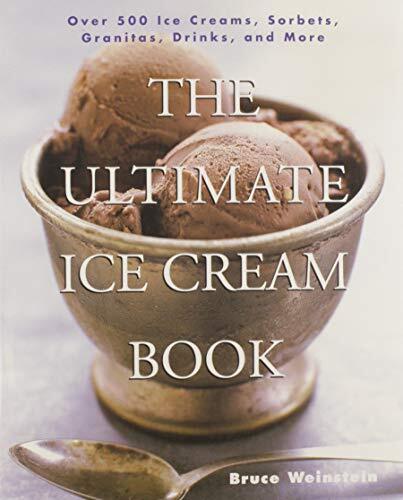The Ultimate Ice Cream Book: Over 500 Ice Cream. Weinstein**