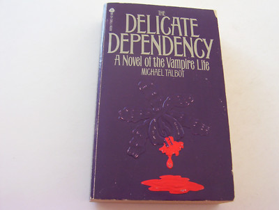 THE DELICATE DEPENDENCY  1982  MICHAEL TALBOT   A VAMPIRE'S LIFE   RARE COPY