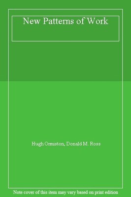 New Patterns of Work,Hugh Ormiston, Donald M. Ross