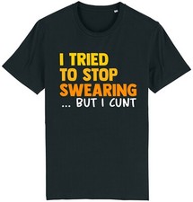 Tried To Stop Swearing T-Shirt Funny Offensive Rude Men's Joke Gift Idea Dad Him