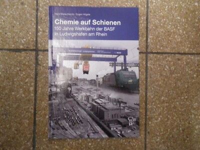Chemie auf Schienen 150 Jahre Werkbahn der BASF in Ludwigshafen am Rhein Högele