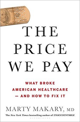 The Price We Pay: What Broke American Health Care--and How to Fix It. Makary*#