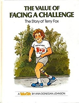 The Value of Facing a Challenge : The Story of Terry Fox Ann D. J