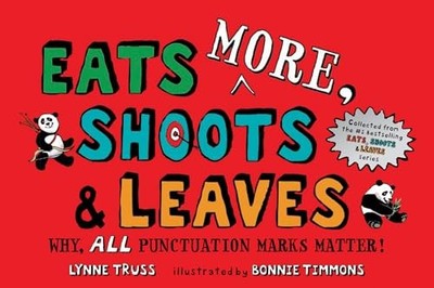 Eats MORE, Shoots & Leaves: Why, ALL Punctuation Marks Matter! - Truss, Lynn...