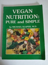 Vegan Nutrition: Pure and Simple by Michael Klaper, MD  Paperback 3rd Ed 1994