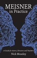 Meisner in Practice: A Guide for Actors, Directors and Teachers. Moseley**