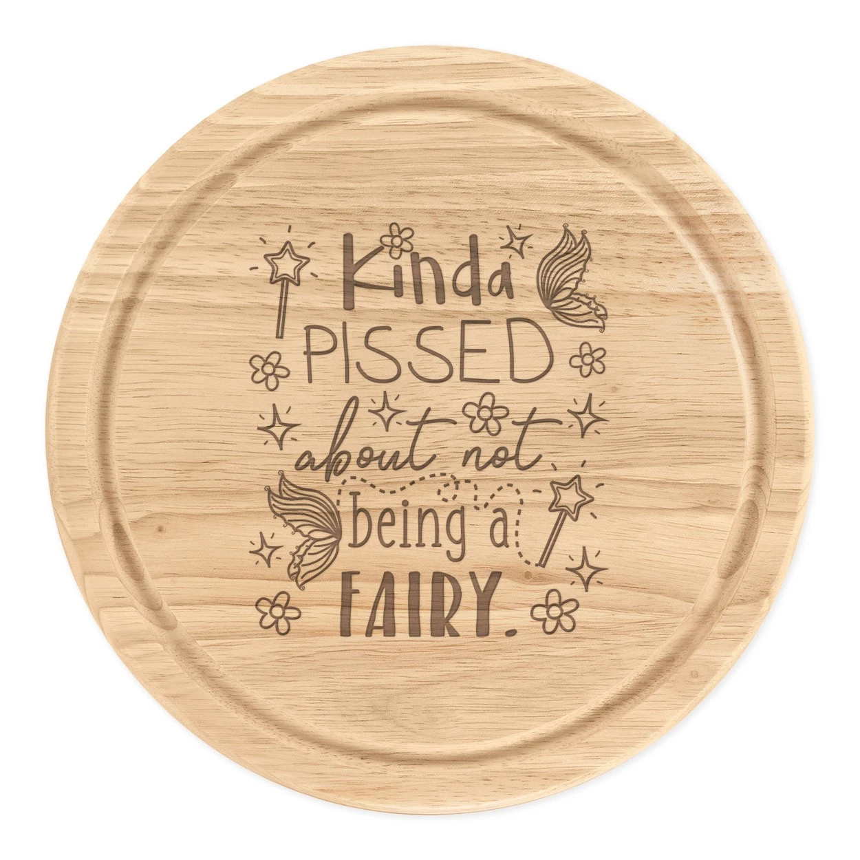 Kinda Pissed About Not Being A Fairy Round Chopping Cheese Board Funny Fairies