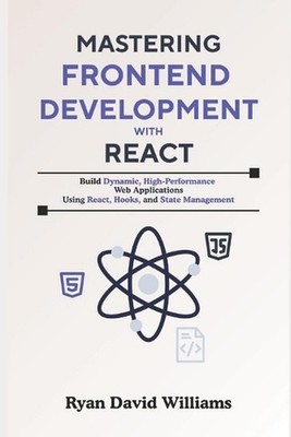 Mastering Frontend Development with React: Build Dynamic, High-Performance Web A