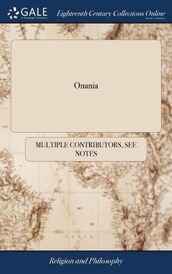 Onania: Or, the Heinous sin of Self-pollution, and all its Frightful Consequence