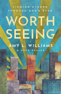 Worth Seeing: Viewing Others Through God's Eyes, Paperback by Amy Williams NEW!