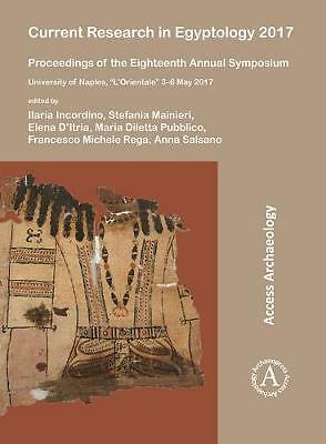 Current Research in Egyptology 2017: Proceedings of the Eighteenth Annual ...