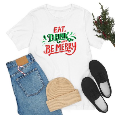 Eat, Drink, Be Merry Bella Canvas 3001 Unisex Shirt, Holiday Gifts, White, S-3XL