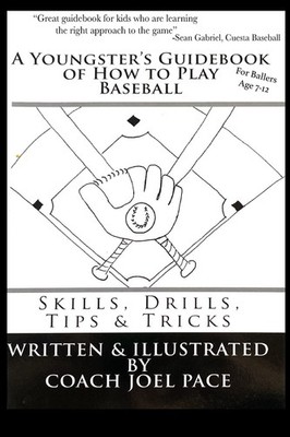 A Youngster's Guidebook of How to Play Baseball: Skills, Drills, Tips & Tric...