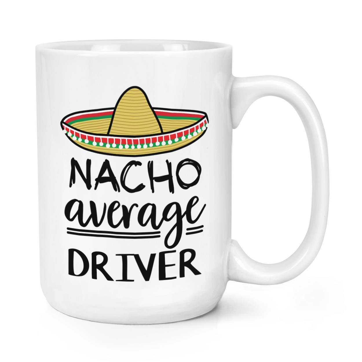 Nacho Average Driver 15oz Large Mug Cup Best Favourite Racer Funny Awesome