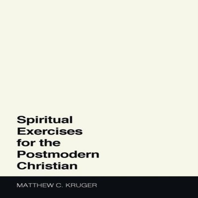 Spiritual Exercises for the Postmodern Christian Matthew C. Kruge