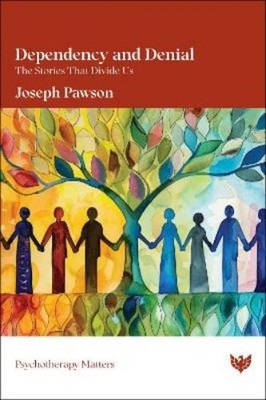 Joseph Pawson Dependency and Denial (Paperback) Psychotherapy Matters