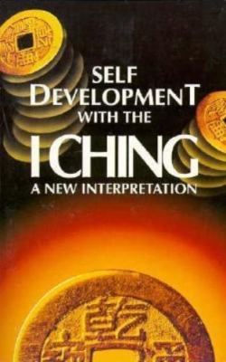 Self-Development With the I Ching: A New Interpretation by Paul Sneddon