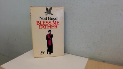 BLESS ME, FATHER - Boyd. Neil.