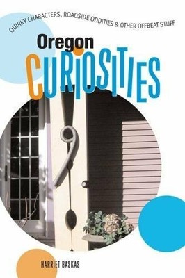 Oregon Curiosities: Quirky Characters, Roadside Buch Globe Pequot Press