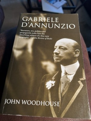 Gabrielle D Annunzio: Defiant Archangel by John Woodhouse Biography Paperback 